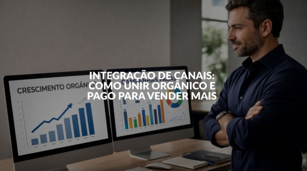 Integração de canais entre tráfego orgânico e pago